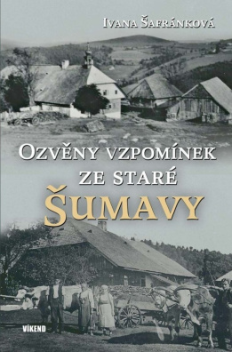 Ozvěny vzpomínek ze staré Šumavy