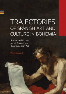 Trajectories of Spanish Art and Culture in Bohemia: Studies and essays about Spanish and Ibero-Ameri