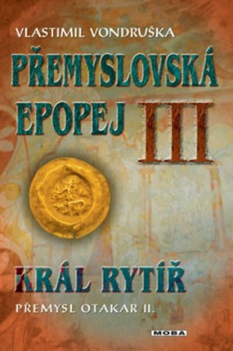 Přemyslovská epopej III - Král rytíř Přemysl II. Otakar 