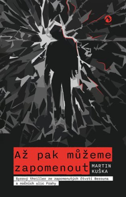 Až pak můžeme zapomenout Syrový thriller ze zapomenutých čtvrtí Berouna a nočních ulic Prahy