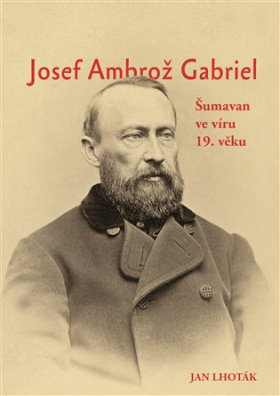 Josef Ambrož Gabriel Šumavan ve víru 19. věku