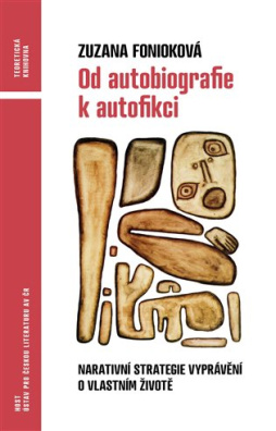 Od autobiografie k autofikci Narativní strategie vyprávění o vlastním životě