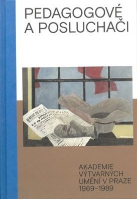 Pedagogové a posluchači Akademie výtvarných umění v Praze 1969-1989