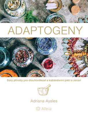 Adaptogeny. Dary přírody pro dlouhověkost a každodenní péči o zdraví