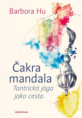 Čakra mandala. Tantrická jóga jako cesta