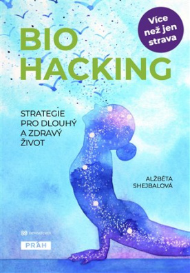 Biohacking. Strategie pro dlouhý a zdravý život.