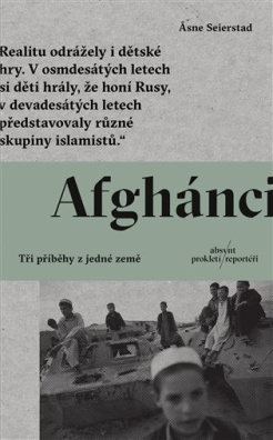 Afghánci Tři příběhy z jedné země