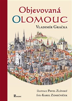 Objevovaná Olomouc. Zajímavosti ze stavební historie Olomouce z pera zkušeného praktika