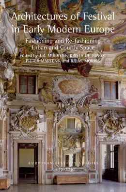 Architectures of Festival in Early Modern Europe: Fashioning and Re-fashioning Urban and Courtly Spa