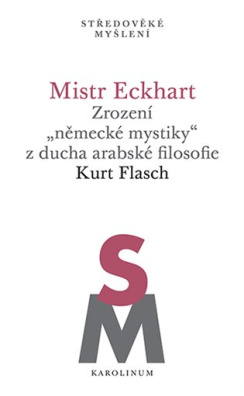 Mistr Eckhart. Zrození "německé mystiky" z ducha arabské filosofie 