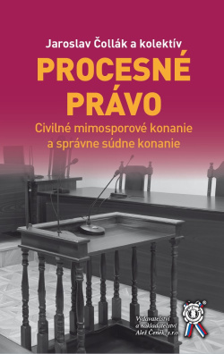 Procesné právo. Civilné mimosporové konanie a správne súdne konanie