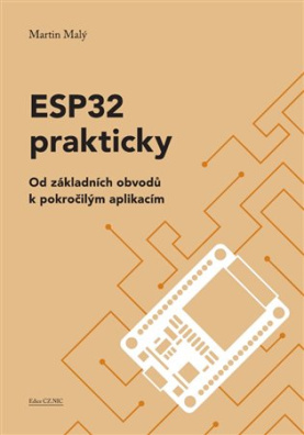 ESP32 prakticky Od základních obvodů k pokročilým aplikacím