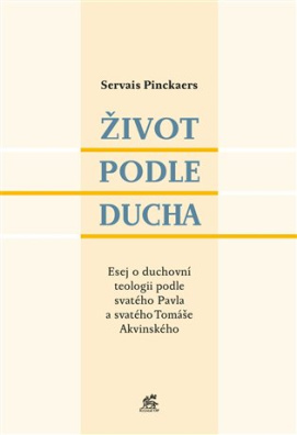 Život podle Ducha Esej o duchovní teologii podle svatého Pavla a svatého Tomáše Akvinského