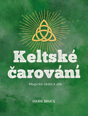 Keltské čarování. Magická cesta k síle