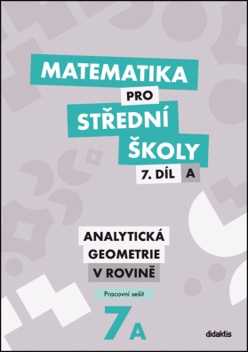 Matematika pro střední školy 7.díl A Pracovní sešit. Analytická geometrie v rovině