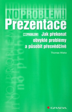 Prezentace. Jak překonat obvyklé problémy a působit přesvědč