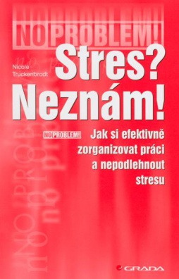 Stres? Neznám! (Jak si efektivně zorganizovat práci...)