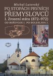 Po stopách prvních Přemyslovců I. Zrození státu