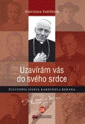 Uzavírám vás do svého srdce (Životopis Josefa kardinála Berana)