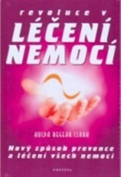 Revoluce v léčení nemocí - nový způsob prevence a léčení všech nemocí