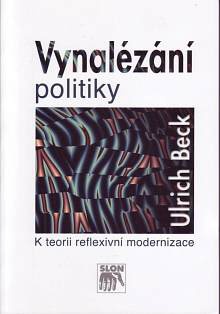 Vynalézání politiky (K teorii reflexivní modernizace)