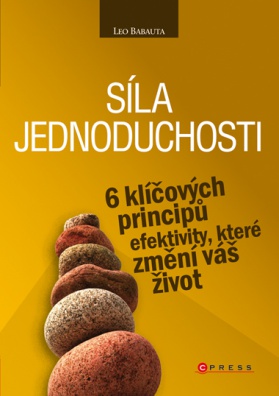 Síla jednoduchosti-6 klíčových principů efektivity,které změní váš život