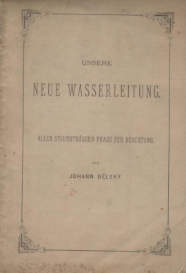 Unsere Neue Wasserleitung - Allen Steuertragern Prags zum Beachtung