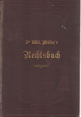 Rechtsbuch. Verlässlicher, leicht verständlicher und praktischer Rathgeber in allen Ungelegenheiten 