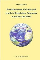 Free Movement of Goods and Limits of Regulatory Autonomy in the EU and WTO