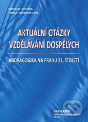 Aktuální otázky vzdělávání dospělých - andragogika na prahu 21.století