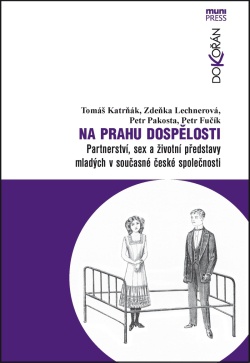 Na prahu dospělosti. Partnerství, sex a životní představy mladých v současné české společnosti