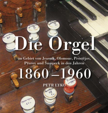 Die Orgel im Gebiet von Jeseník, Olomouc, Prostějov, Přerov und Šumperk in den Jahren