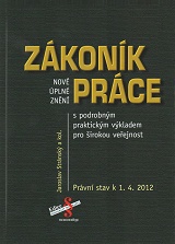 Zákoník práce s podrobným praktickým výkladem pro širokou veřejnost. Právní stav k 1.4.2012