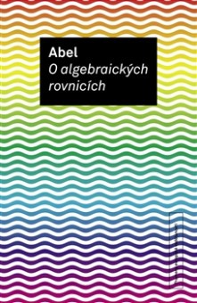 Abel - O algebraických rovnicích