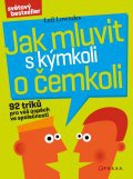 Jak mluvit s kýmkoli o čemkoli - 92 triků pro úspěch ve společnosti