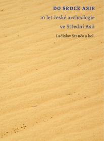 Do srdce Asie - 10 let české archeologie ve Střední Asii