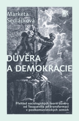 Důvěra a demokracie. Přehled sociologických teorií důvěry od Tocquevilla po transformaci...