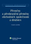 Přeměny a přeshraniční přeměny obchodních společností a družstev 