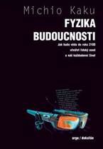 Fyzika budoucnosti - Jak bude do roku 2100 věda utvářet osud lidstva a náš každodenní život