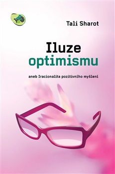 Iluze optimismu - aneb Iracionalita pozitivního myšlení