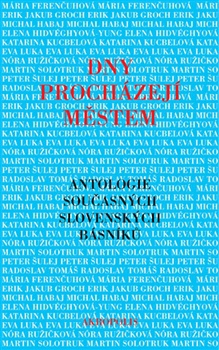 Dny procházejí městem - Antologie současných slovenských básníků