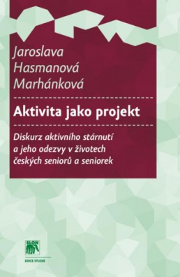 Aktivita jako projekt. Diskurz aktivního stárnutí a jeho odezvy v životech čes. seniorů a seniorek