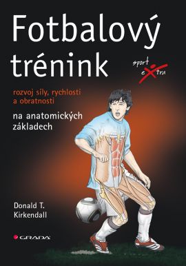 Fotbalový trénink - rozvoj síly, rychlosti a obratnosti na anatomických základech