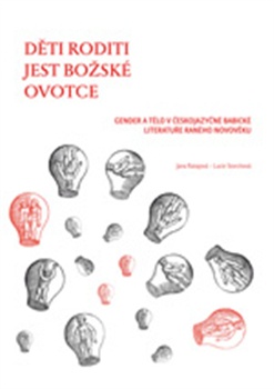 Děti roditi jest božské ovotce - Gender a tělo v českojazyčné babické literatuře raného novověku