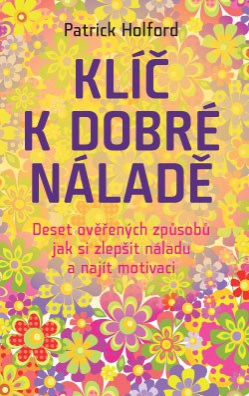 Klíč k dobré náladě - Deset ověřených způsobů jak si zlepšit náladu a najít motivaci