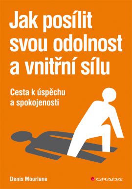 Jak posílit svou odolnost a vnitřní sílu - Cesta ke skutečnému úspěchu a spokojenosti