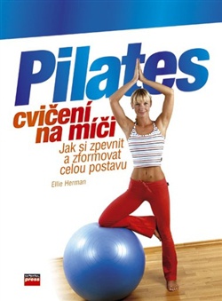 Pilates cvičení na míči - Jak si zpevnit a zformovat celou postavu