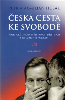 Česká cesta ke svobodě - Politické drama o šestnácti dějstvích s otevřeným koncem