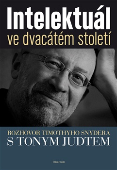 Intelektuál ve dvacátém století - Rozhovor Timothyho Snydera s Tonym Judtem