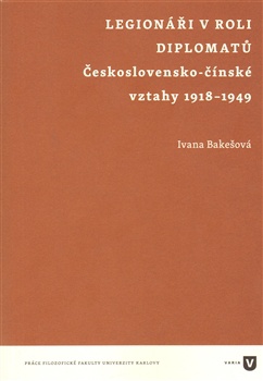 Legionáři v roli diplomatů. Československé-čínské vztahy 1918 - 1949